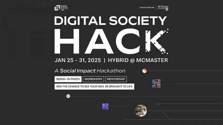 Digital Society Hack. January 25-31, 2025. Hybrid at McMaster. A Social Impact Hackathon. Over $2000 in prizes, workshops, mentorship and win the chance to see your idea be brought to life.